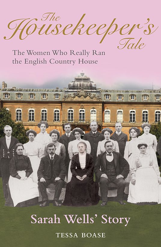 The Housekeeper's Tale - Sarah Wells's Story: The Women Who Really Ran the English Country House