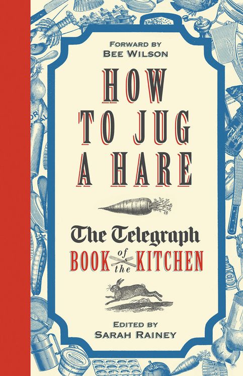 How to Jug a Hare: The Telegraph Book of the Kitchen