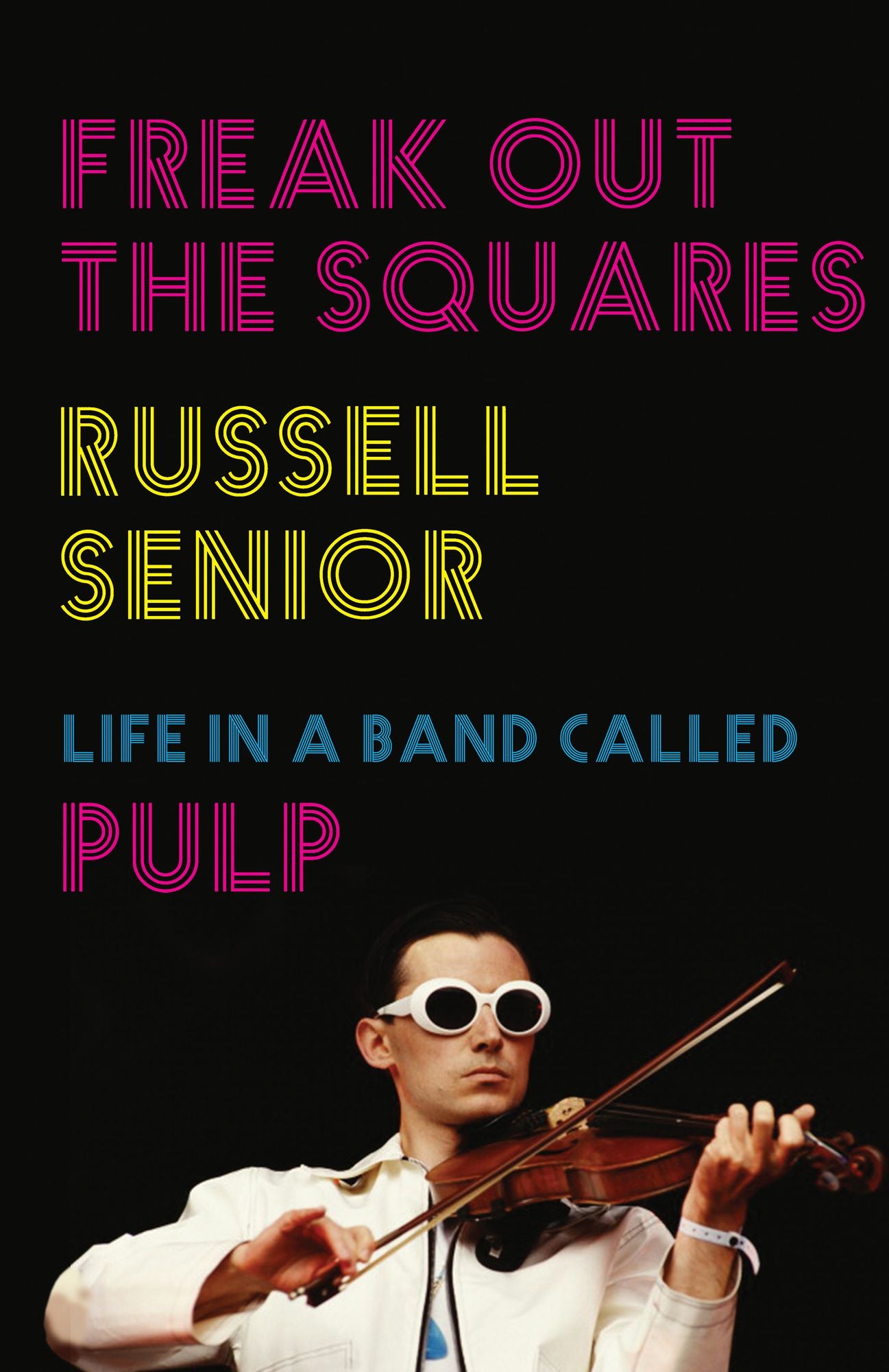Freak Out the Squares: My Life in a Band Called Pulp