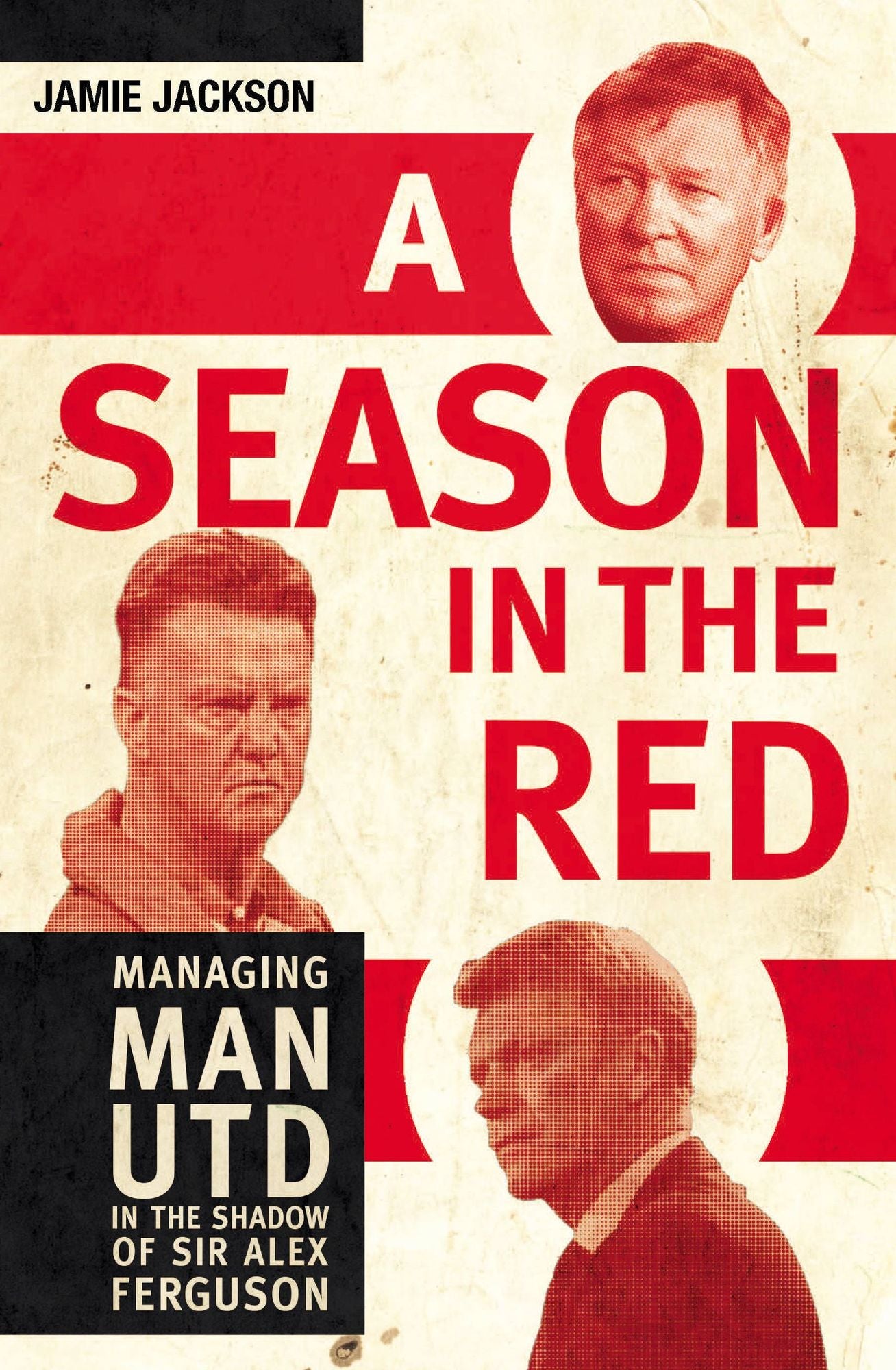 A Season in the Red: Managing Man UTD in the shadow of Sir Alex Ferguson