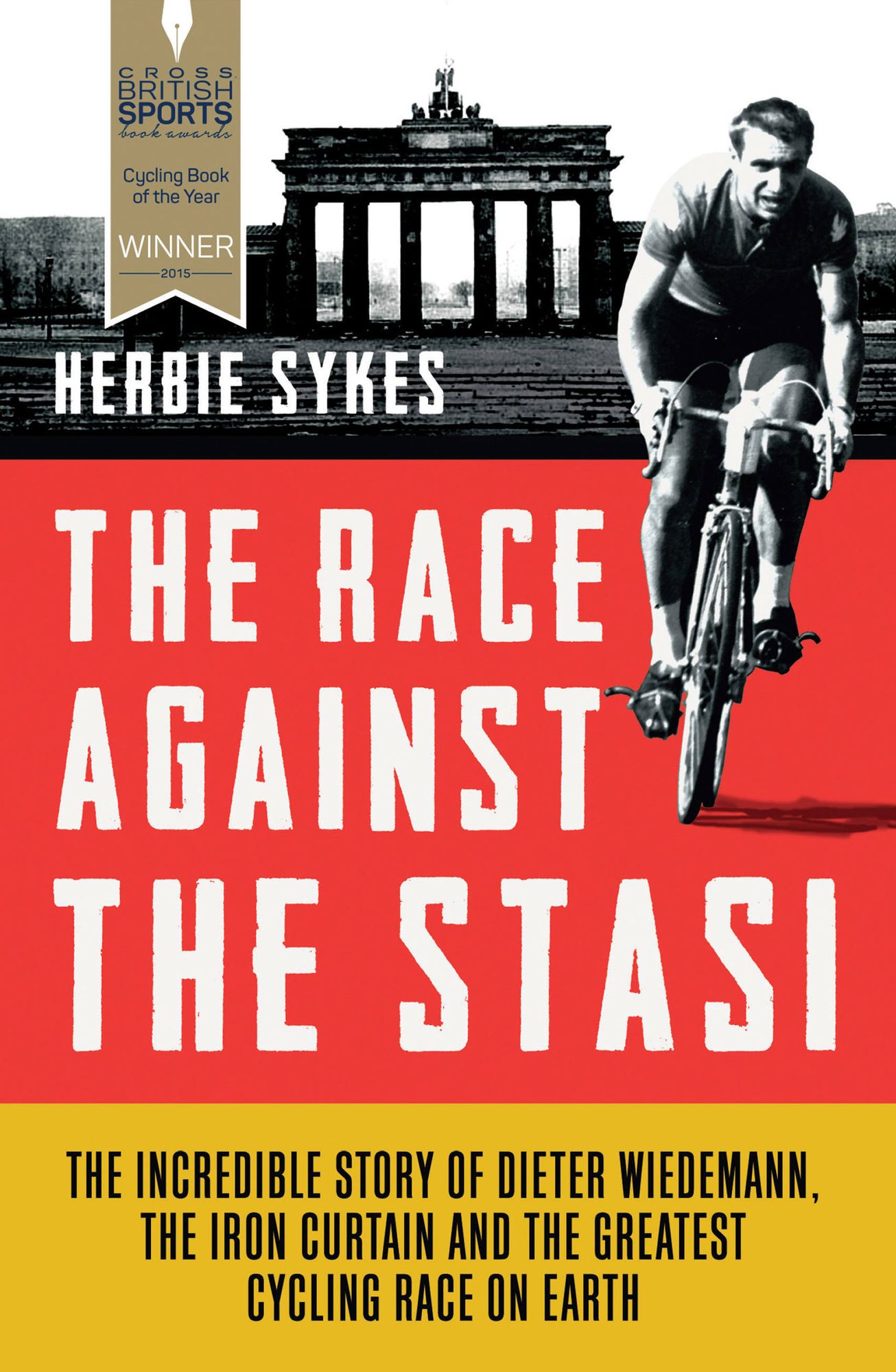 The Race Against the Stasi: The Incredible Story of Dieter Wiedemann, The Iron Curtain and The Greatest Cycling Race on Earth