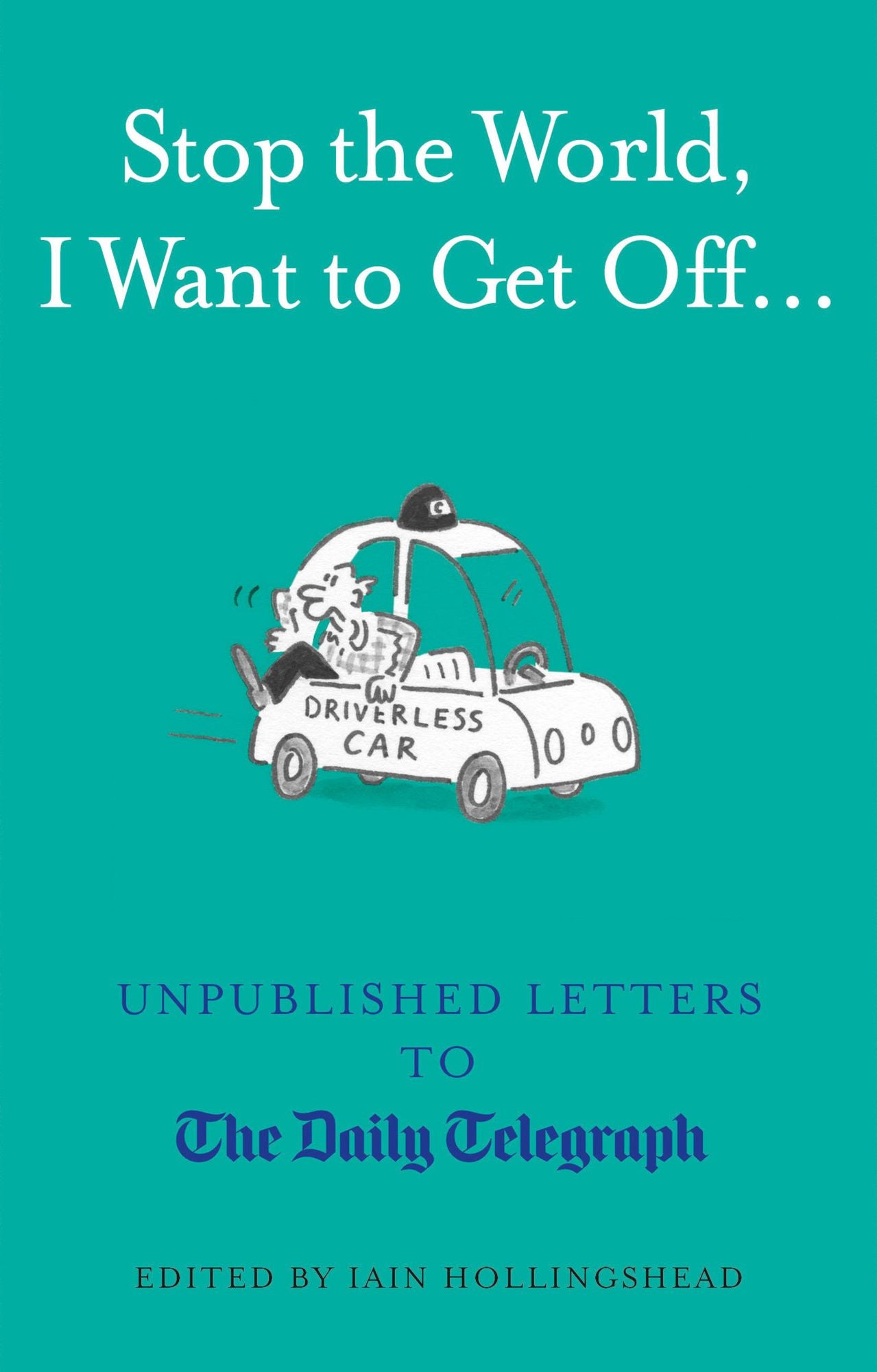 Stop the World, I Want to Get Off...: Unpublished Letters to the Telegraph