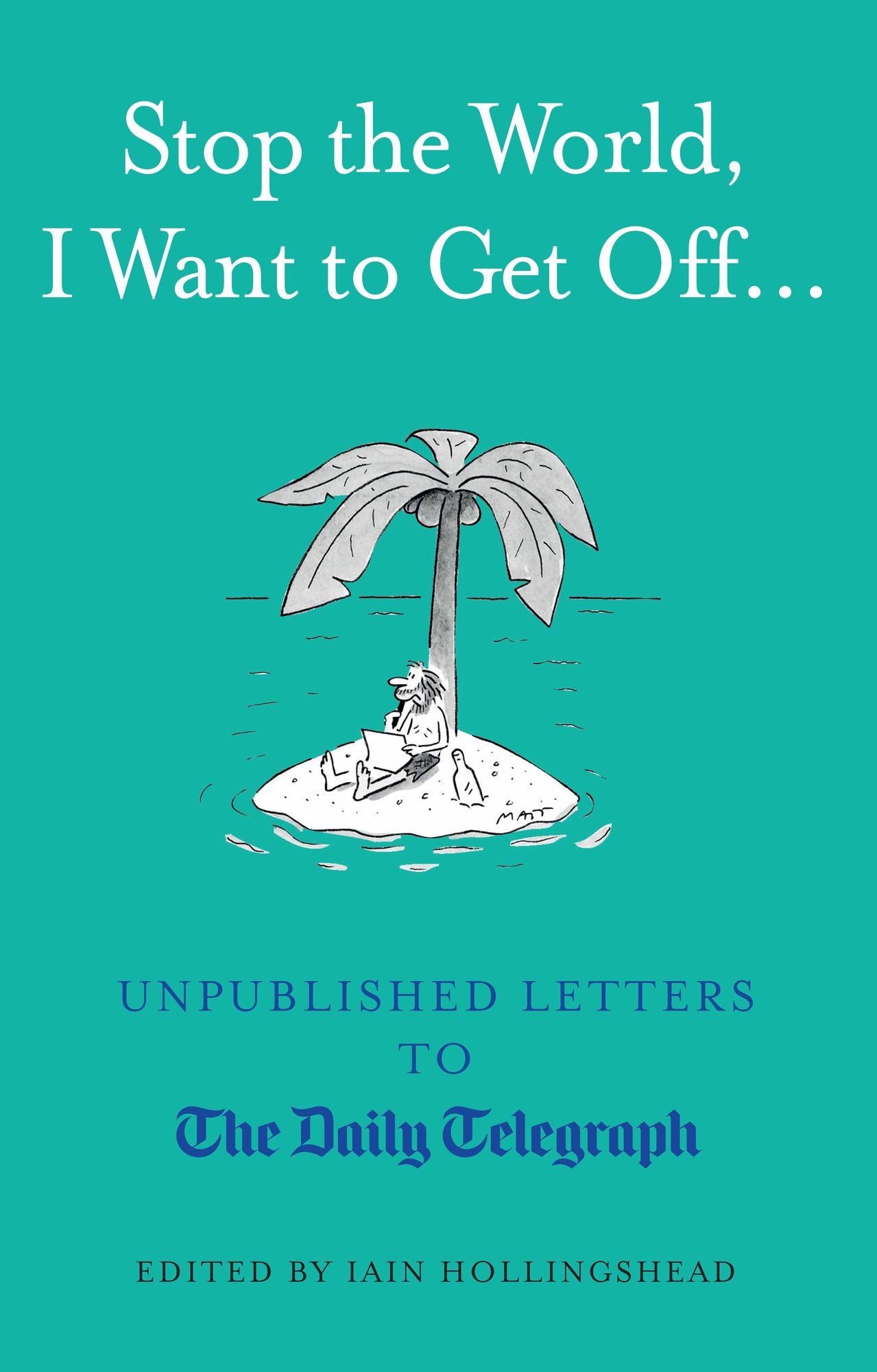 Stop the World, I Want to Get Off...: Unpublished Letters to the Telegraph