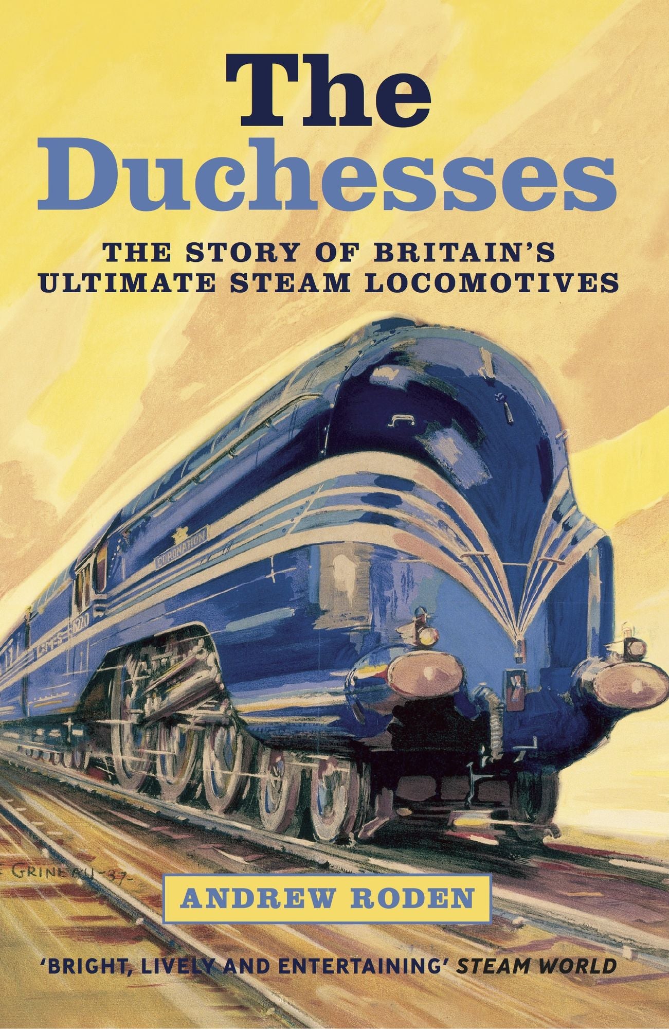 The Duchesses: The Story of Britain's Ultimate Steam Locomotives