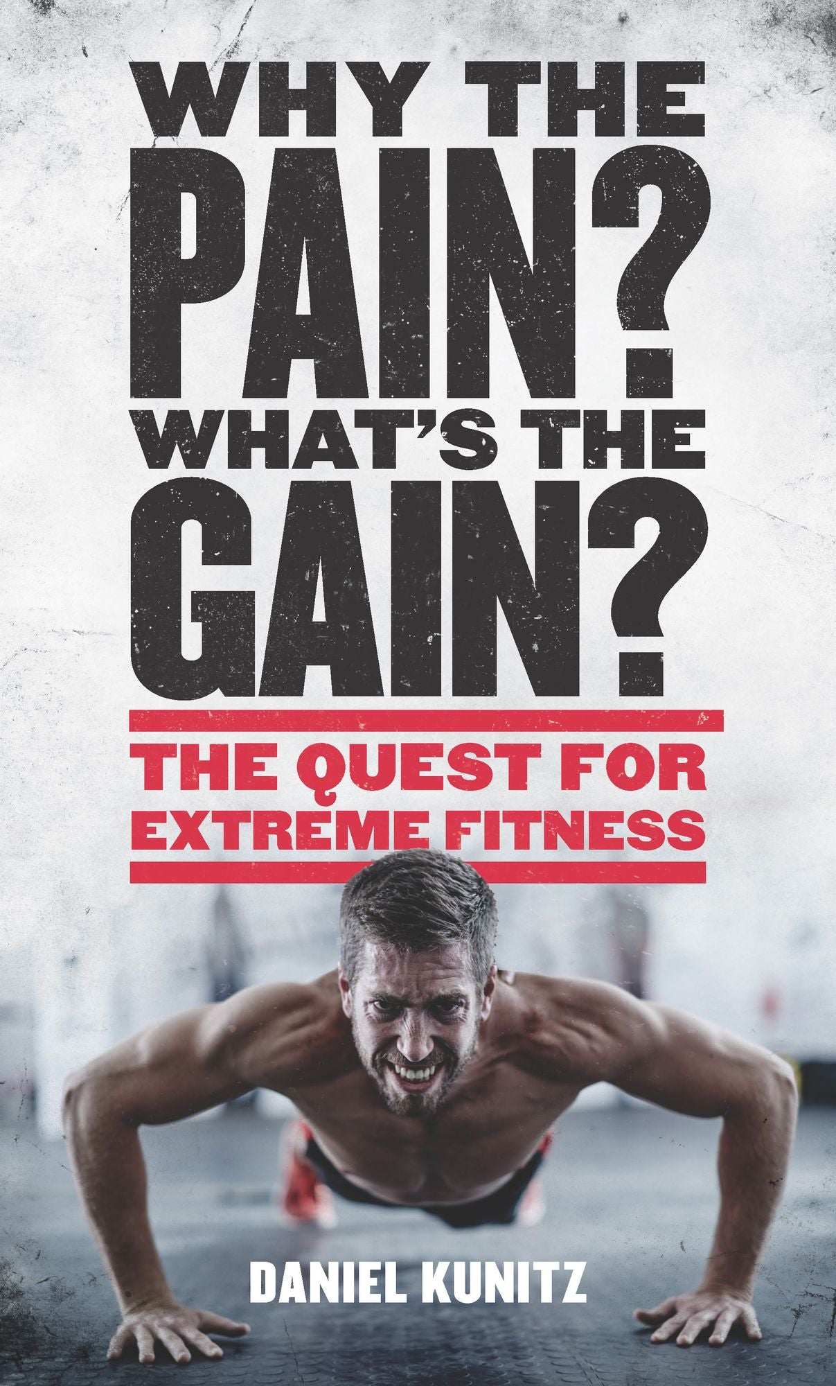 Why the Pain, What's the Gain?: The quest for extreme fitness