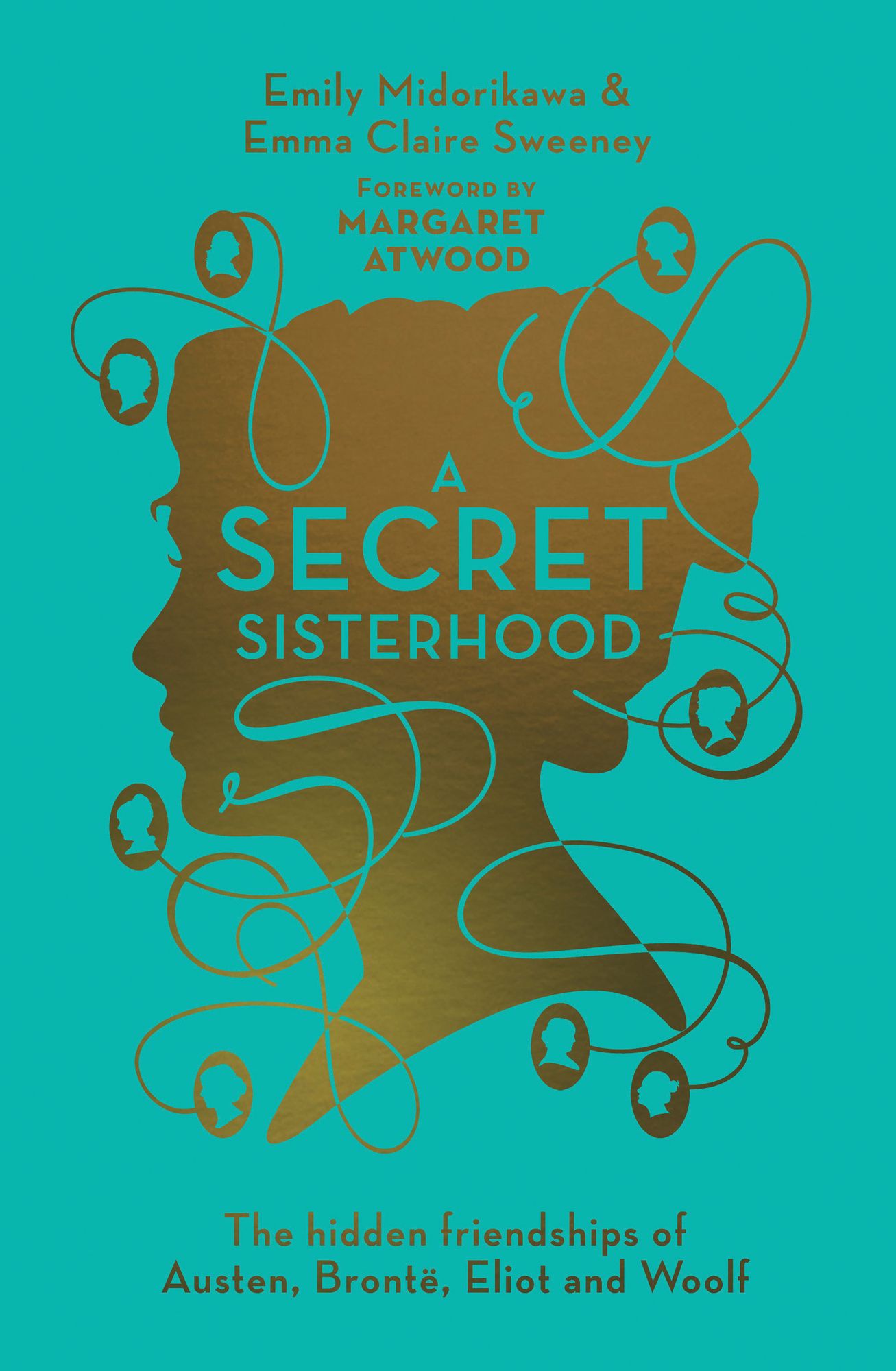 A Secret Sisterhood: The Hidden Friendships of Austen, Bronte, Eliot and Woolf