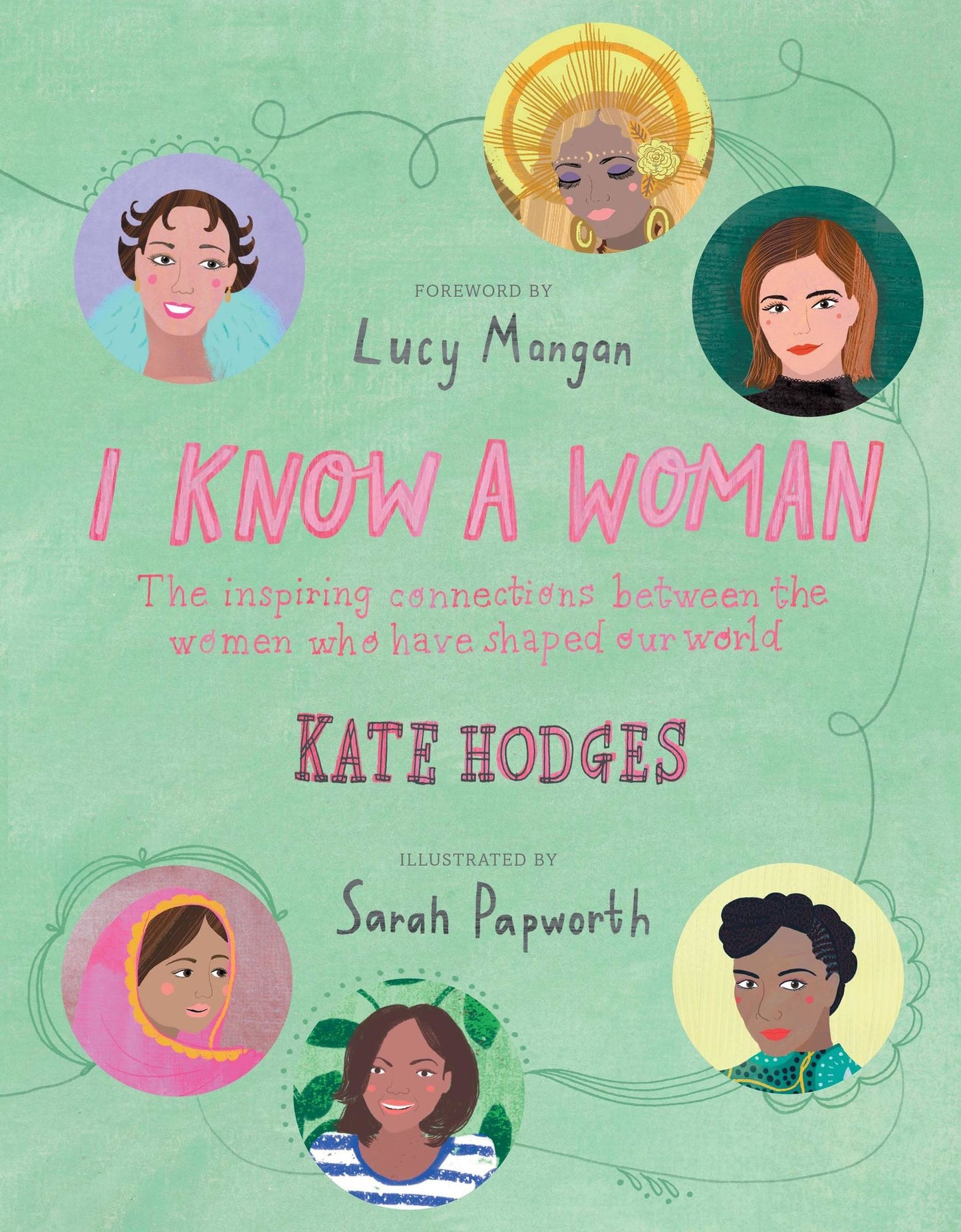 I Know a Woman: The Inspiring Connections Between the Women Who Have Shaped Our World: Behind Every Great Woman... Is Another Great Woman.