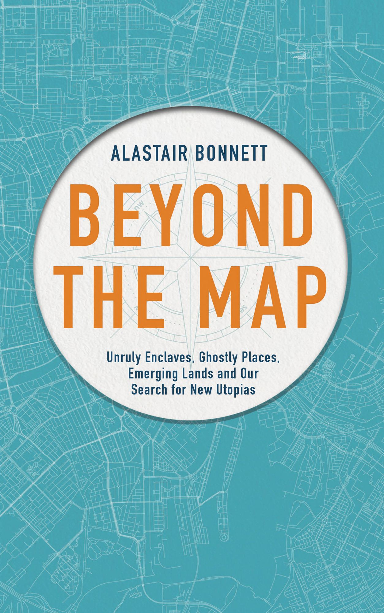 Beyond the Map: Unruly enclaves, ghostly places, emerging lands and our search for new utopias