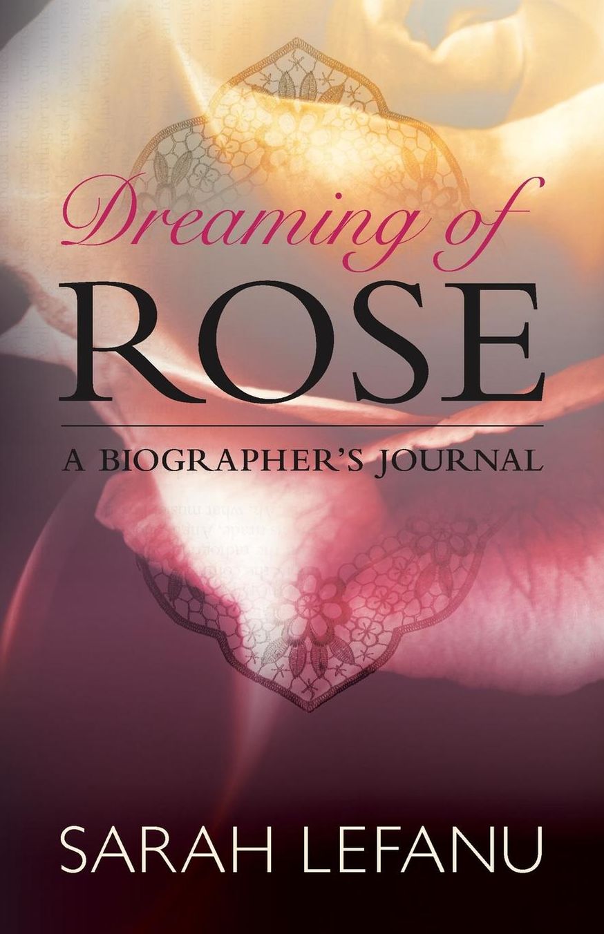Dreaming of Rose: A Biographer's Journal