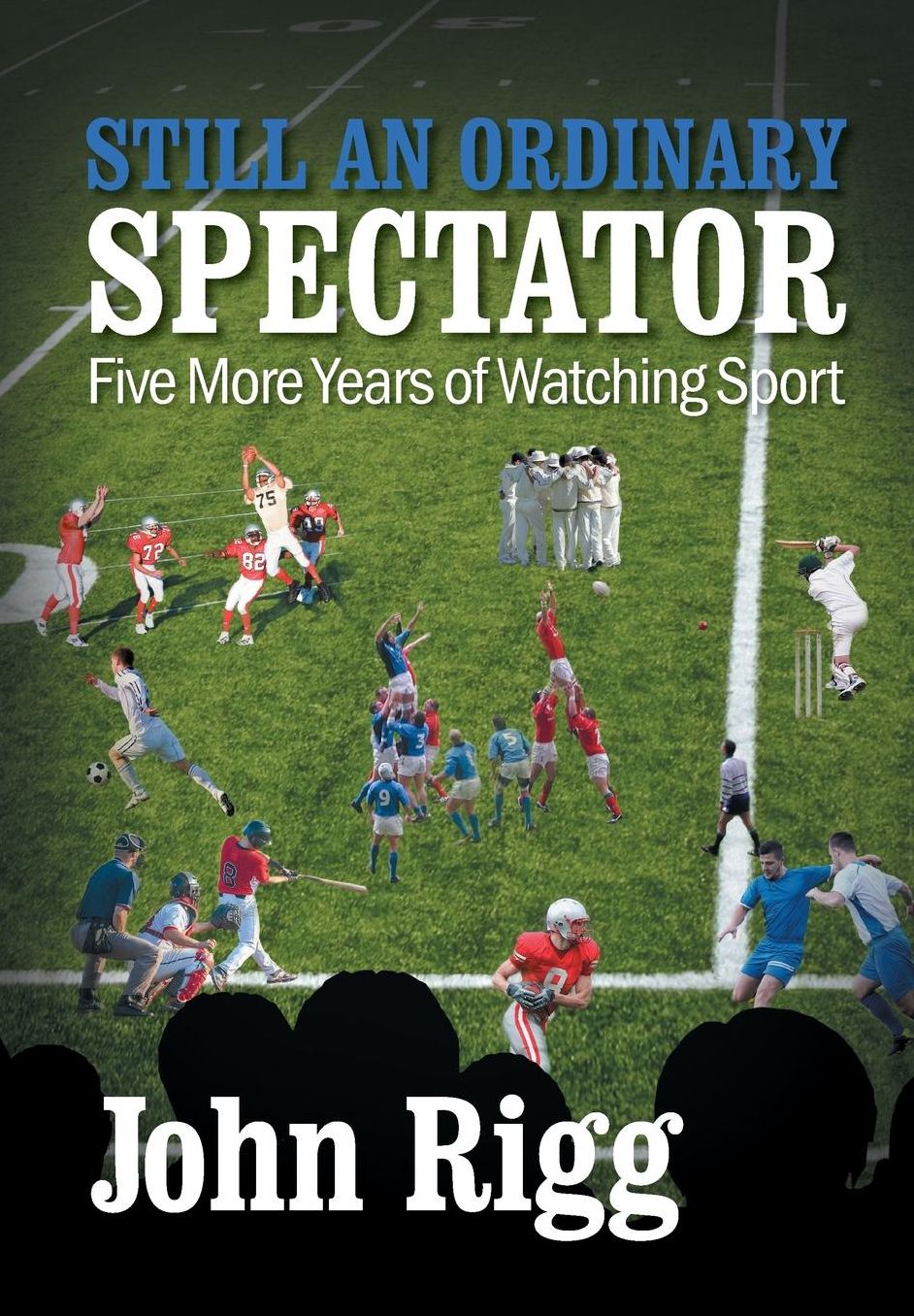 Still An Ordinary Spectator: Five More Years of Watching Sport