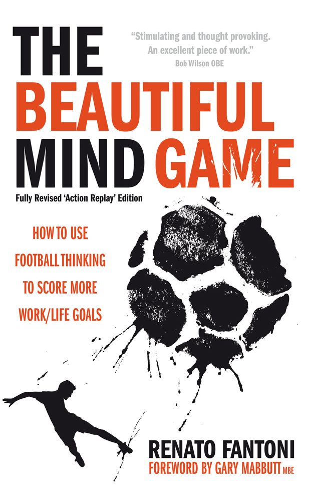 The Beautiful Mind Game - Football Thinking to Score More Work/Life Goals