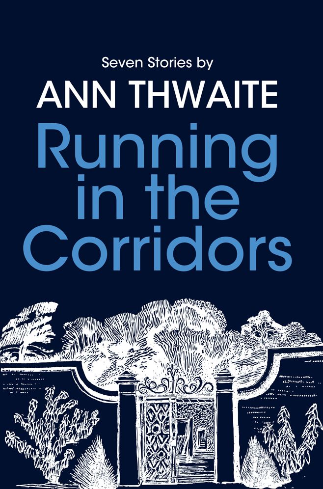 Running in the Corridors - Seven Stories by Ann Thwaite