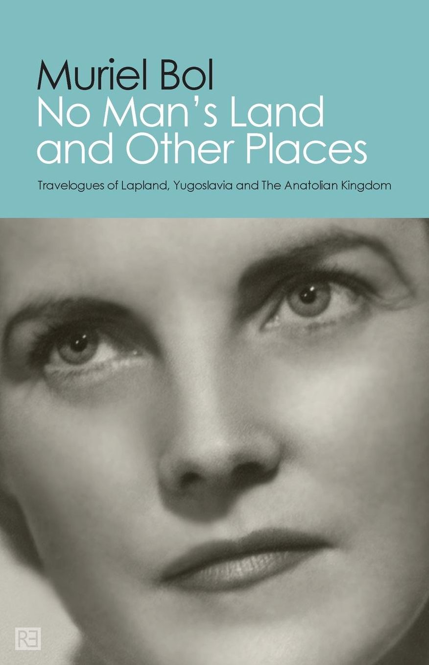 No Man's Land and Other Places - Travelogues of Lapland, Yugoslavia and The Anatolian Kingdom