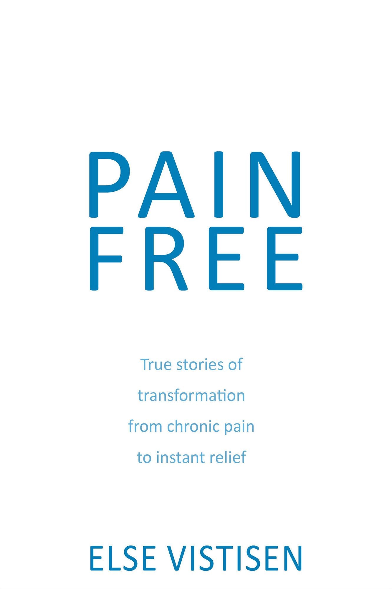 Pain Free - True stories of transformation from chronic pain to instant relief