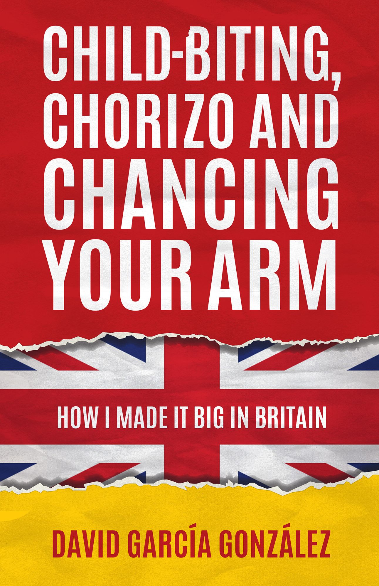 Child-biting, Chorizo and Chancing Your Arm - How I Made It Big in Britain