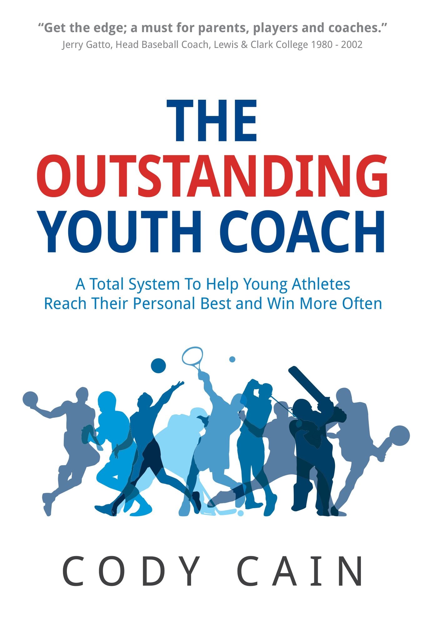 THE OUTSTANDING YOUTH COACH: A Total System To Help Young Athletes Reach Their Personal Best and Win More Often