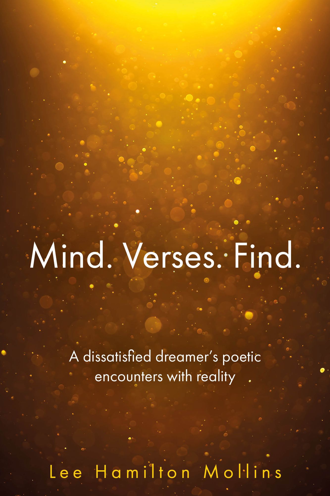 Mind Verses Find: A dissatisfied dreamer's poetic encounters with reality
