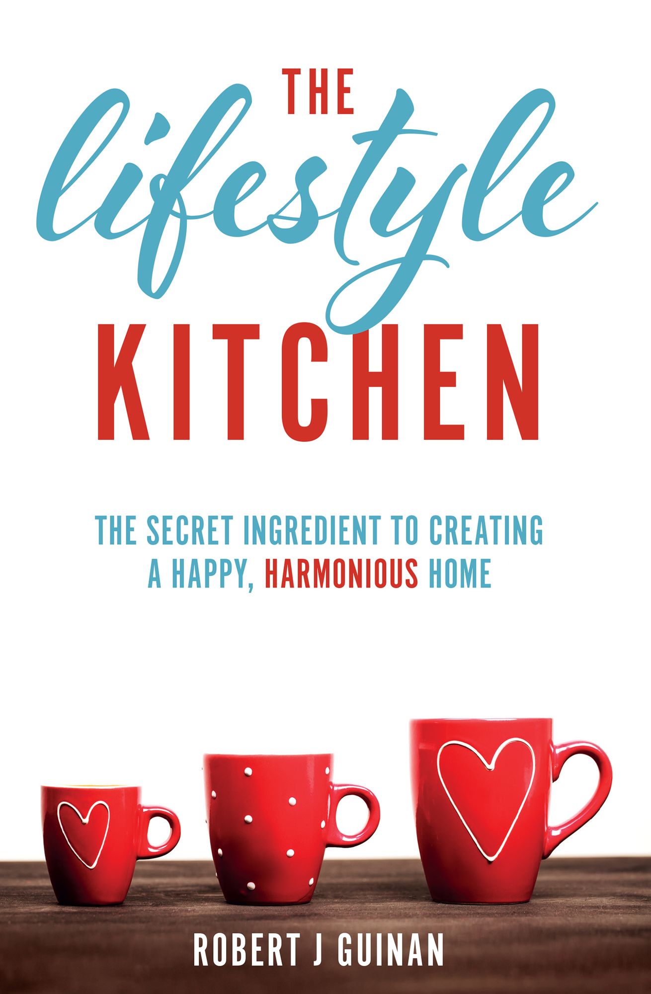 The Lifestyle Kitchen: The Secret Ingredient to Creating a Happy, Harmonious Home