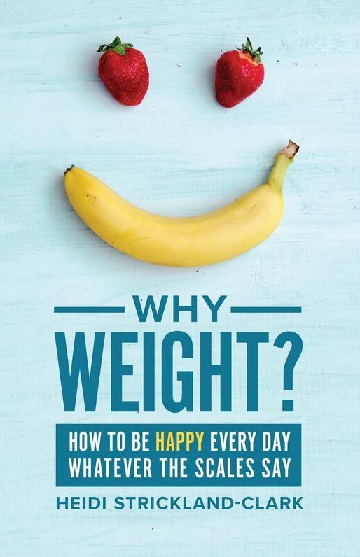 Why Weight?: How to be happy every day
