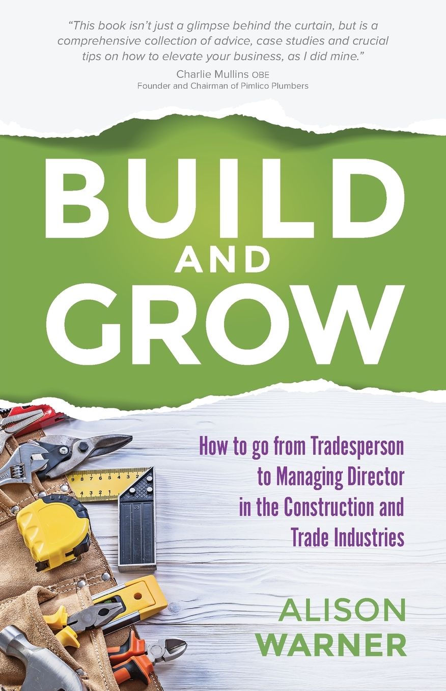 Build and Grow: How to go from Tradesperson to Managing Director in the Construction and Trade Industries