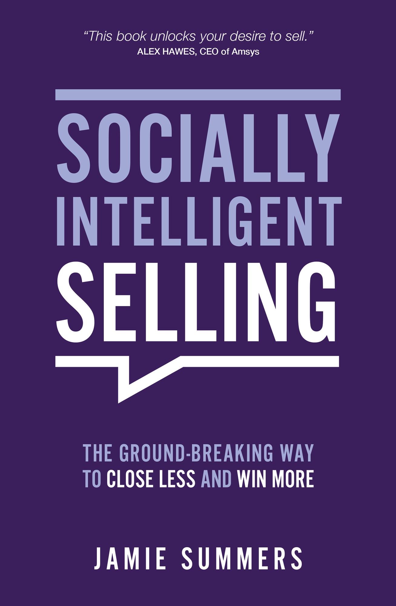 Socially Intelligent Selling: The Ground-Breaking Way to Close Less and Win More