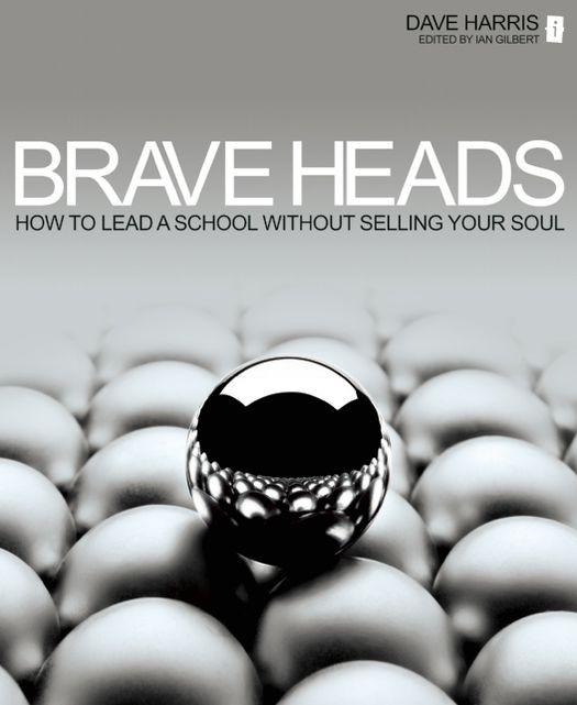 Brave Heads: How to Lead a School Without Selling Your Soul