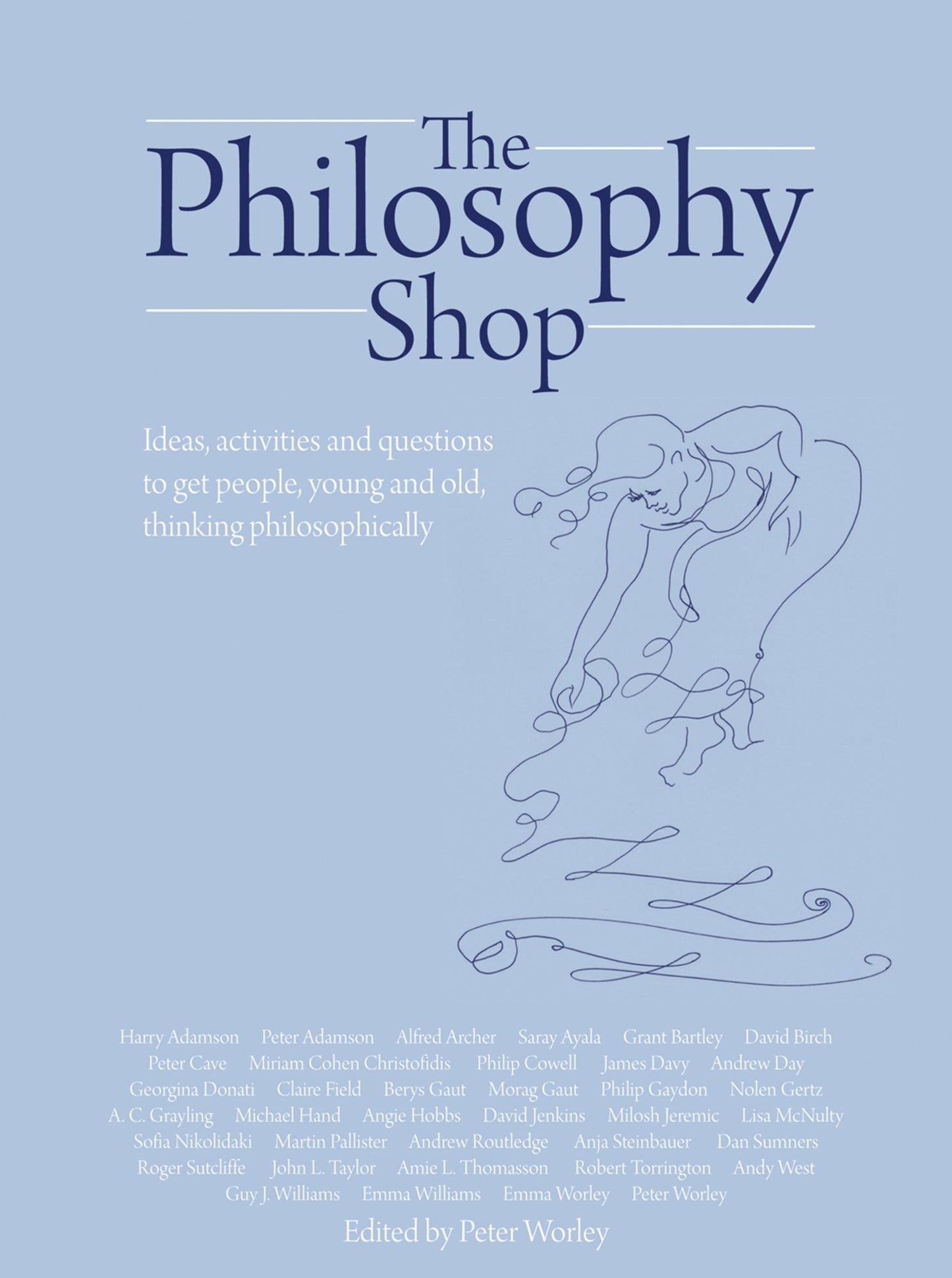 The Philosophy Shop: Ideas, Activities and Questions to Get People, Young and Old, Thinking Philosphically