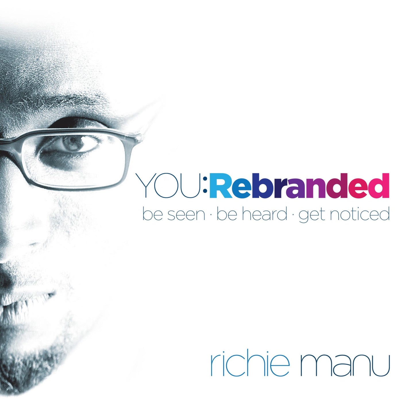 You: Rebranded: Be seen, be heard, get noticed