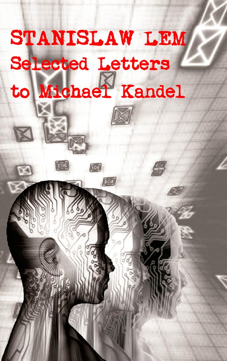 Stanislaw LEM: Selected Letters to Michael Kandel