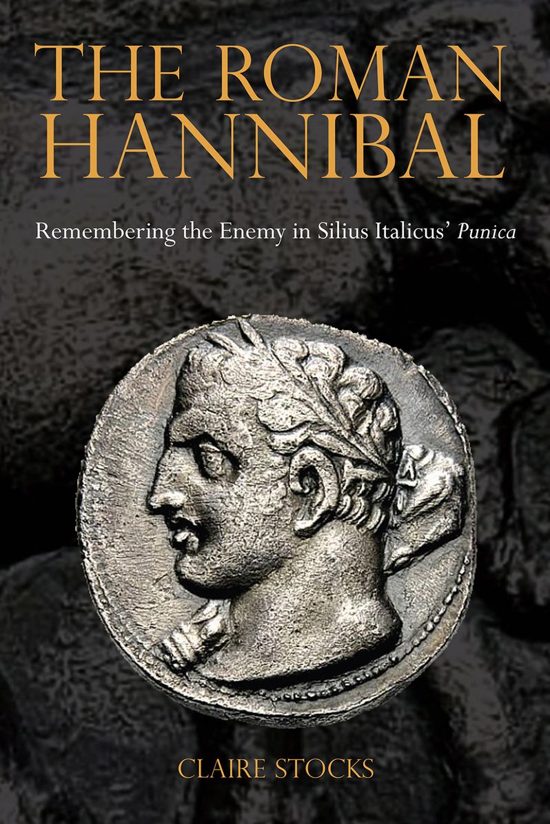 The Roman Hannibal: Remembering the Enemy in Silius Italicus' Punica