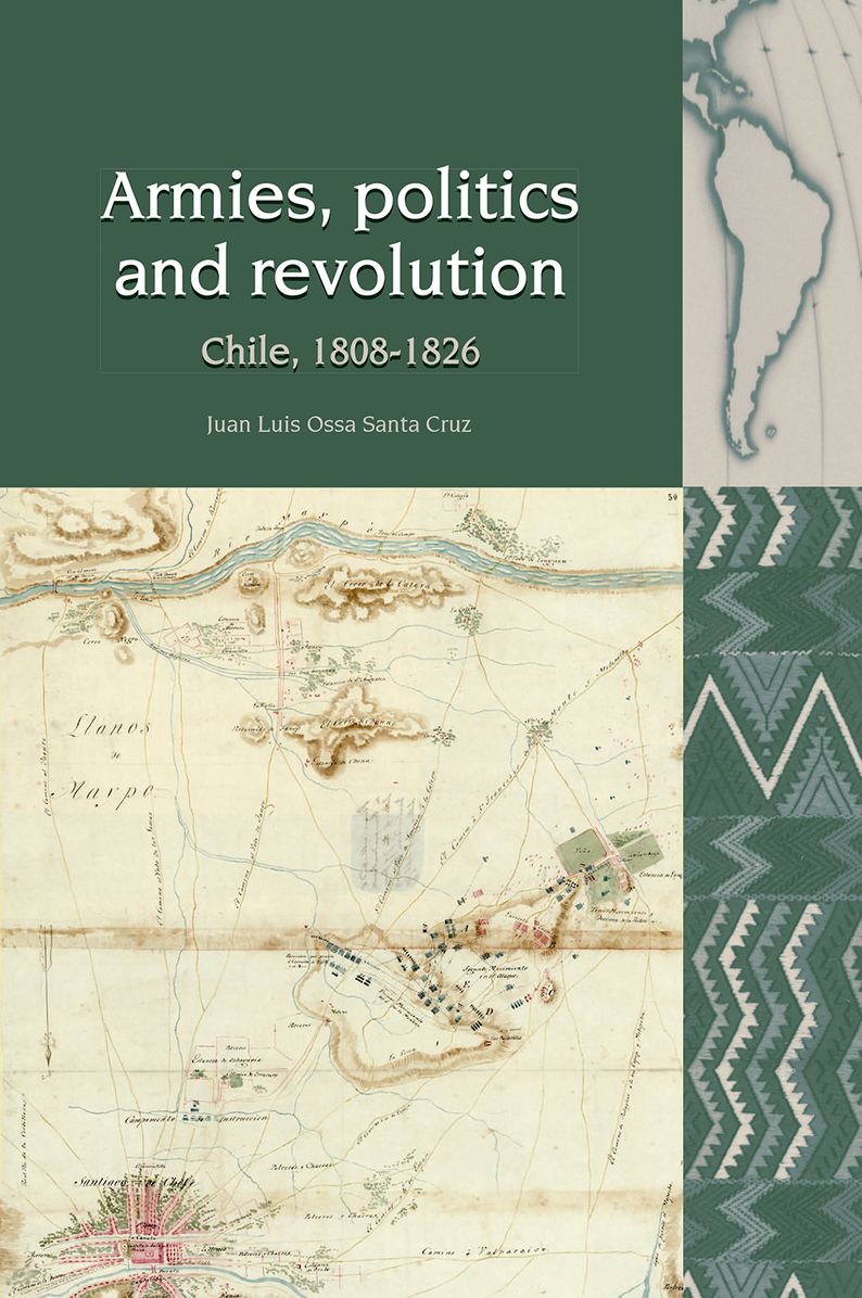 Armies, Politics and Revolution: Chile, 1808-1826