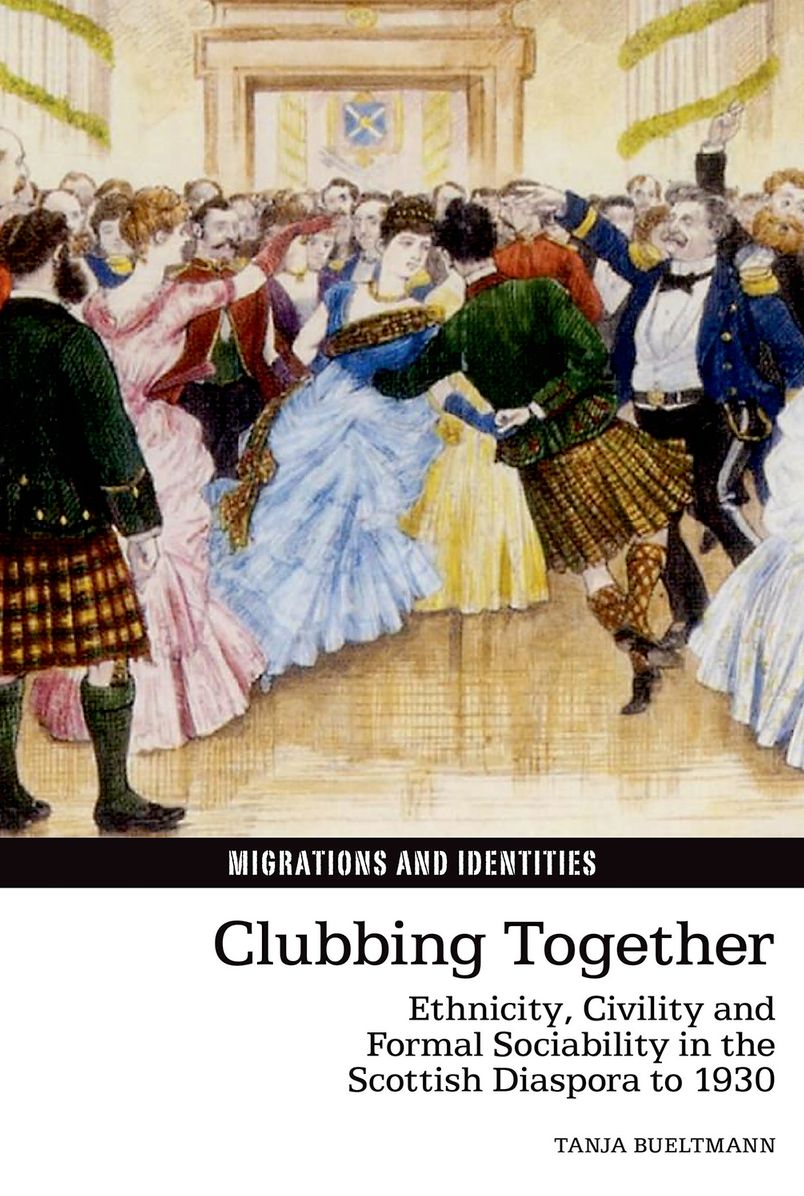Clubbing Together: Ethnicity, Civility and Formal Sociability in the Scottish Diaspora to 1930