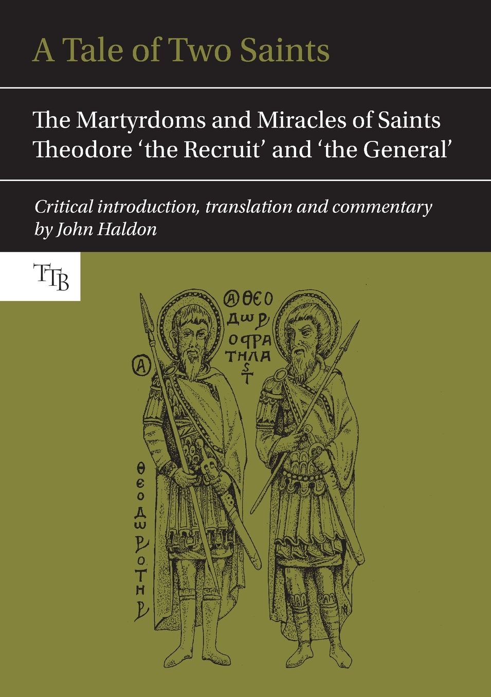 A Tale of Two Saints: The Martyrdoms and Miracles of Saints Theodore 'The Recruit' and 'The General'