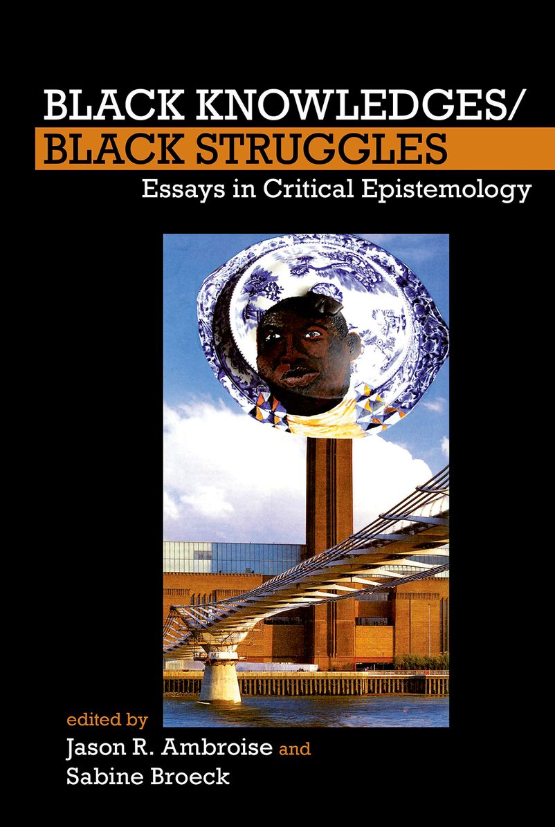 Black Knowledges/Black Struggles: Essays in Critical Epistemology