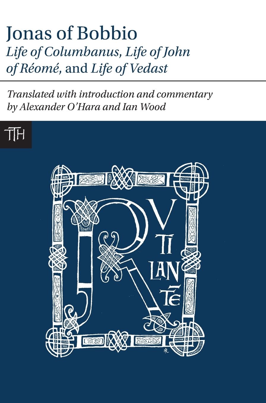 Jonas of Bobbio: Life of Columbanus, Life of John of Reome, and Life of Vedast