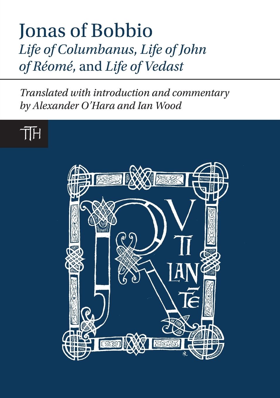 Jonas of Bobbio: Life of Columbanus, Life of John of Reome, and Life of Vedast