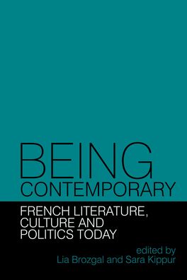 Being Contemporary: French Literature, Culture and Politics Today