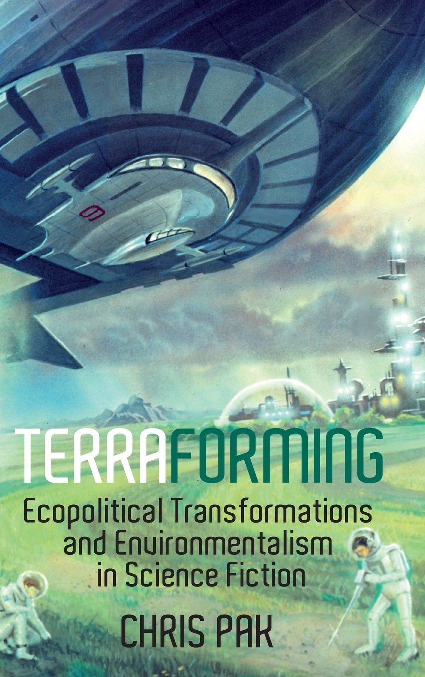 Terraforming: Ecopolitical Transformations and Environmentalism in Science Fiction