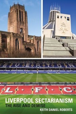 Liverpool Sectarianism: The Rise and Demise
