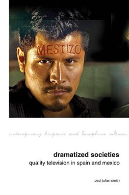 Dramatized Societies: Quality Television in Spain and Mexico