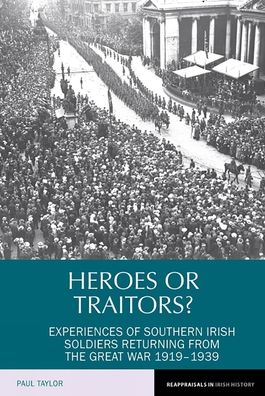 Heroes or Traitors?: Experiences of Southern Irish Soldiers Returning from the Great War 1919-1939