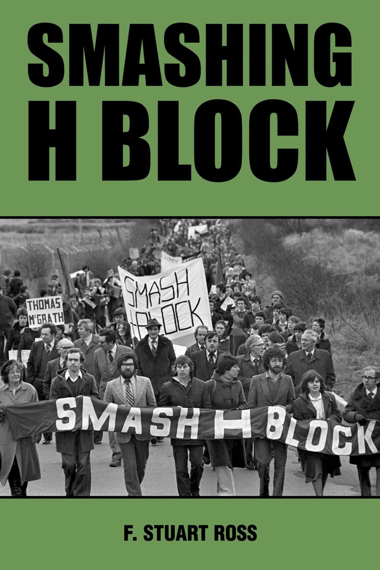 Smashing H-Block: The Popular Campaign against Criminalization and the Irish Hunger Strikes 1976-1982