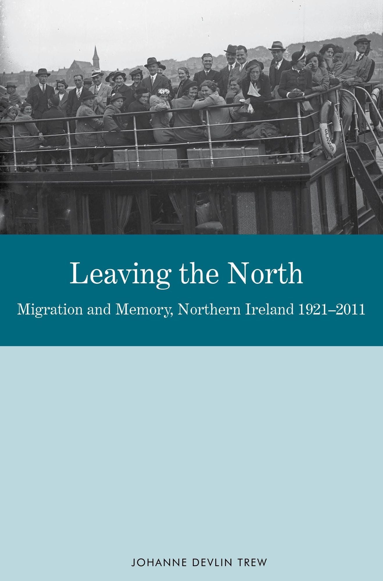 Leaving the North: Migration and Memory, Northern Ireland 1921-2011