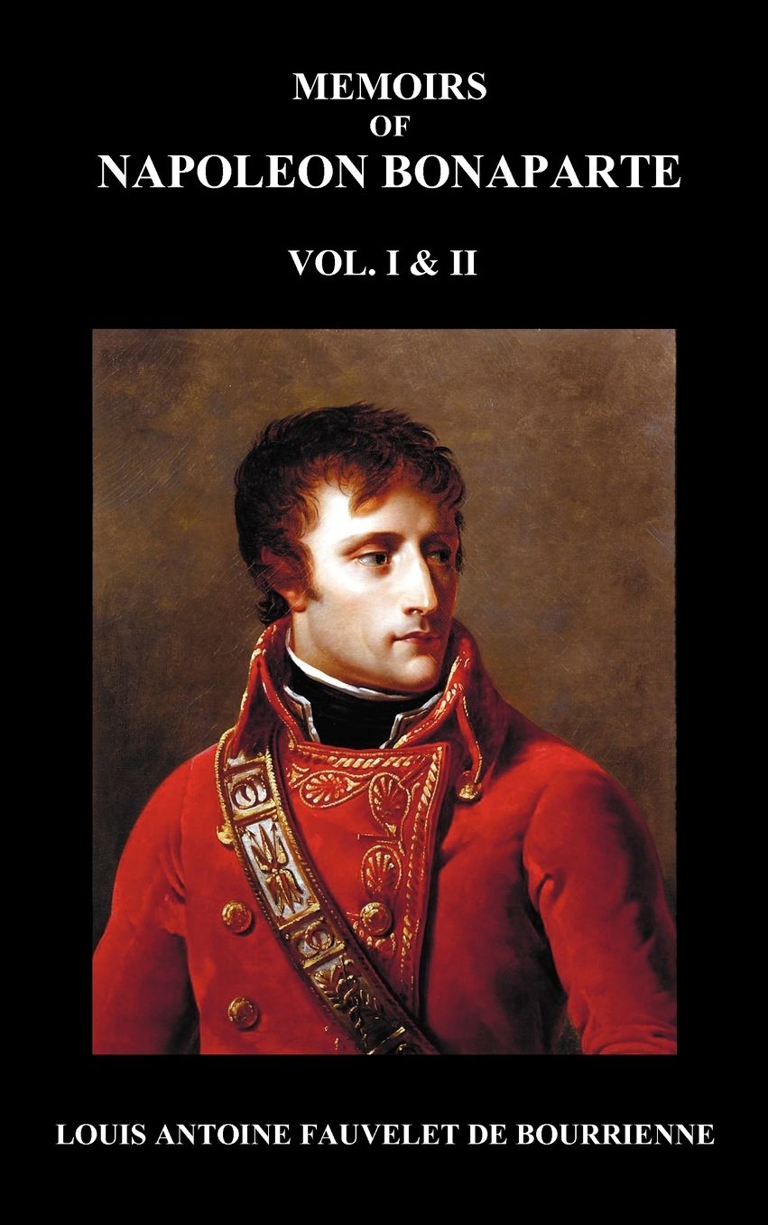 Memoirs Of Napoleon Bonaparte, Volumes 1 & 2