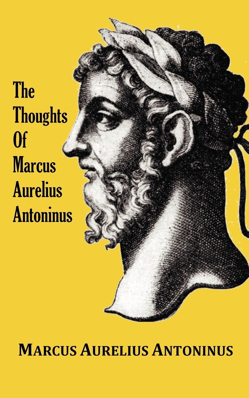 The Thoughts Of The Emperor Marcus Aurelius Antoninus - With Biographical Sketch, Philosophy Of, Illustrations, Index And Index Of Terms