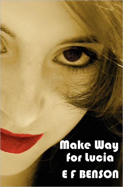 Make Way For Lucia - The Complete Mapp & Lucia - Queen Lucia, Miss Mapp Including 'The Male Impersonator', Lucia In London, Mapp And Lucia, Lucia's Progress (Also Known As The Worshipful Lucia), & Trouble For Lucia
