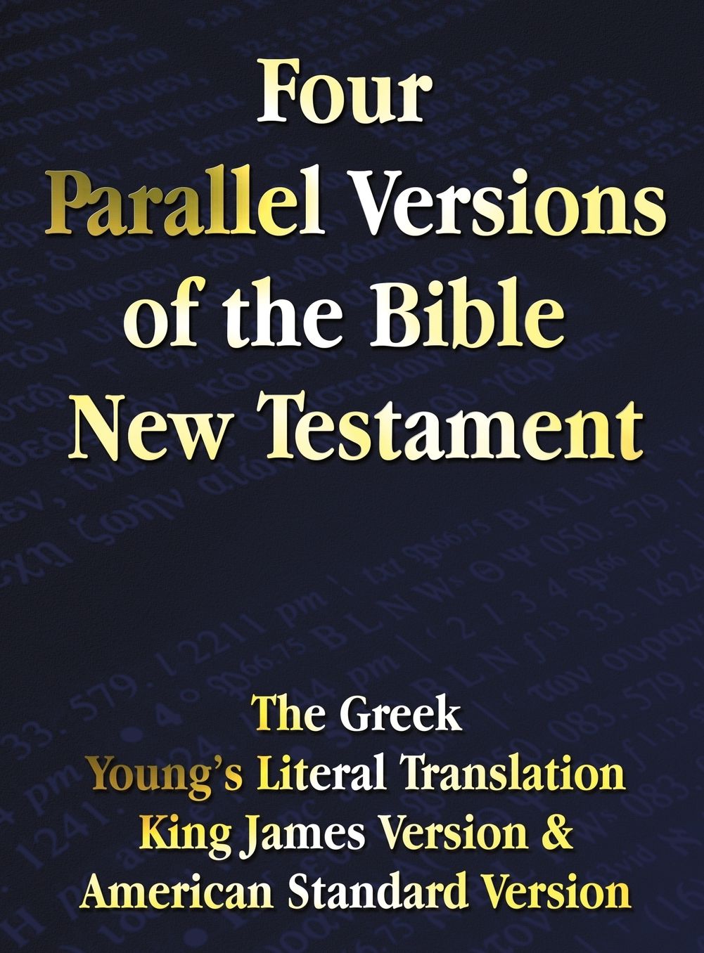 Four Parallel Versions of the Bible New Testament: The Greek, Young's Literal Translation, King James Version, American Standard Version, Side by Side