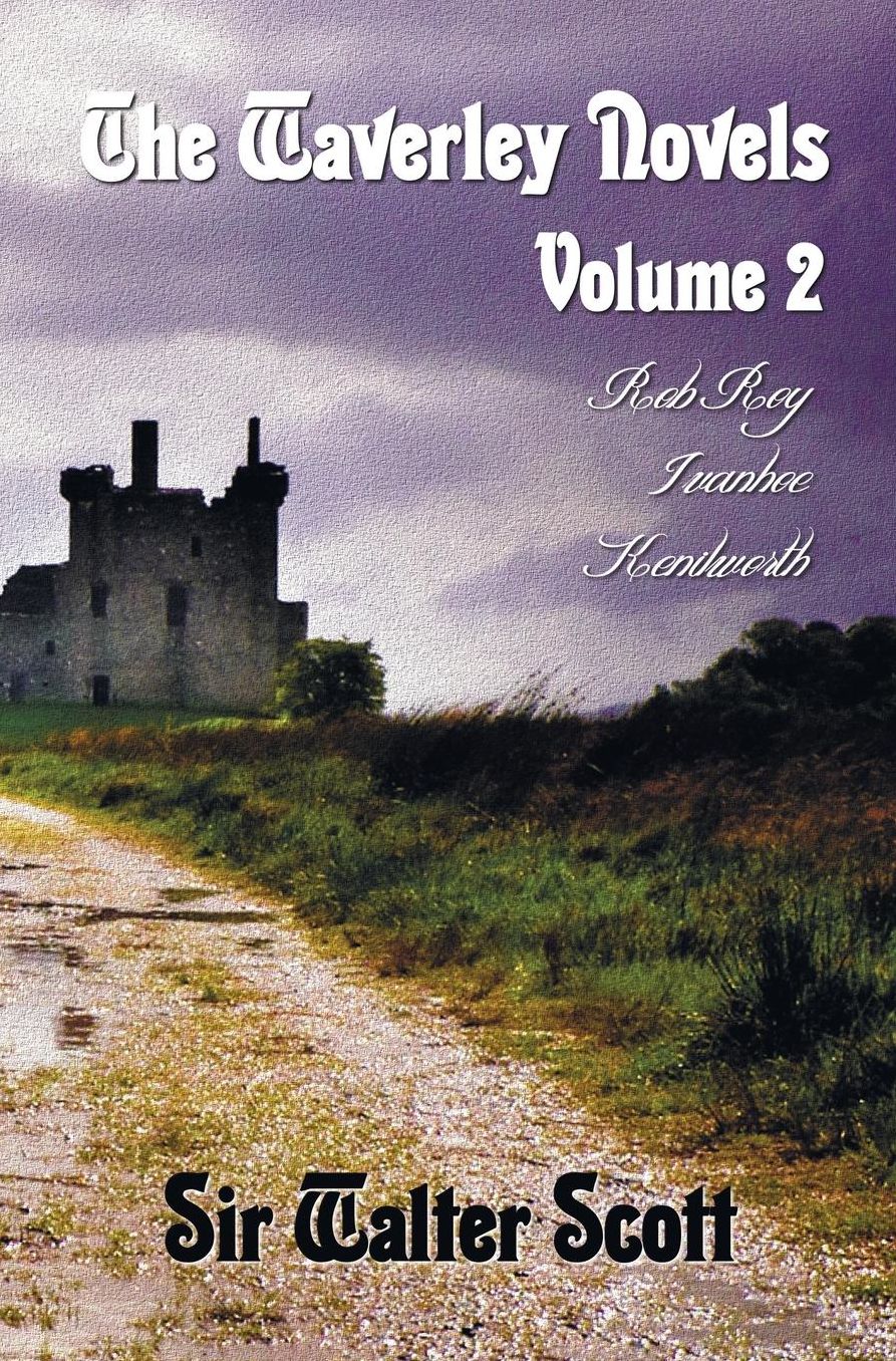 The Waverley Novels, Volume 2, Including (Complete and Unabridged): Rob Roy, Ivanhoe and Kenilworth