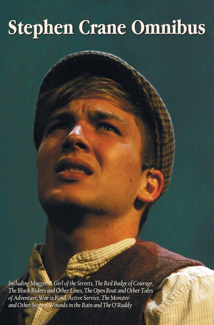 Stephen Crane Omnibus, including Maggie: A Girl of the Streets, The Red Badge of Courage, The Black Riders and Other Lines, The Open Boat and Other Tales of Adventure, War is Kind, Active Service, The Monster and Other Stories, Wounds in the Rain and The