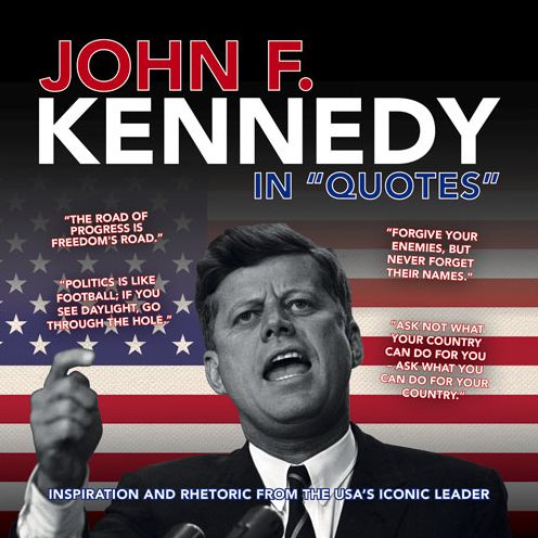 John F. Kennedy in "Quotes": Inspiration and Rhetoric from the USA's Iconic Leader